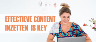Het inzetten van effectieve content is key. Maar voor wie, wat, waarom, waar en wanneer? effectieve content blog
